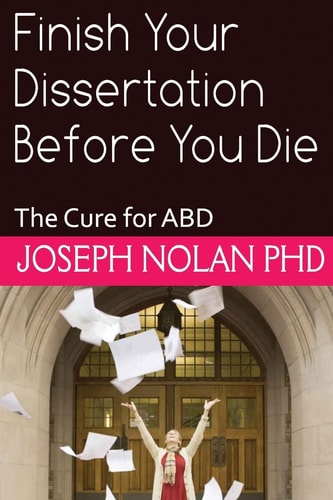 Finish Your Dissertation Before You Die The Cure for ABD