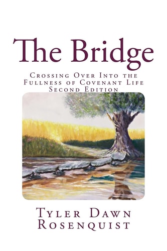The Bridge Crossing Over Into the Fullness of Covenant Life