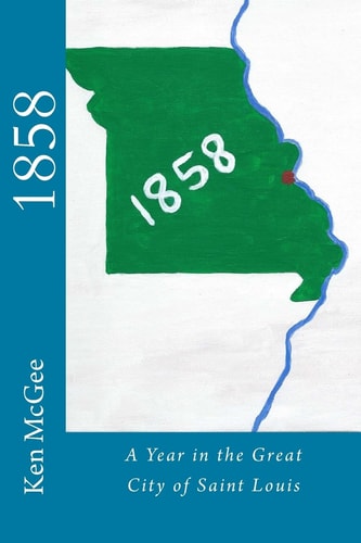 1858 A Year in the Great City of St. Louis