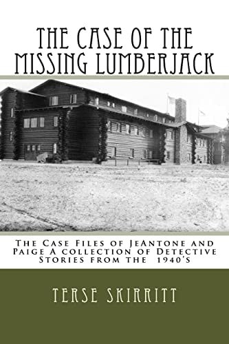 The Case of the Missing Lumberjack The Case Files of JeAntone and Paige A Collection of Detective Stories from the 1940's