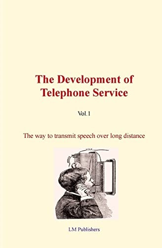 The Development of Telephone Service (vol.1) The Way to Transmit Speech Over Long Distance.