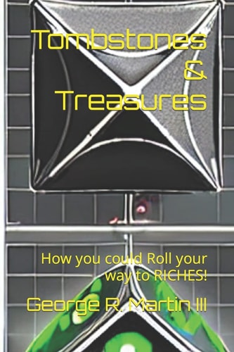 Tombstones and Treasures How You Could Roll Your Way to RICHE$! (tm)