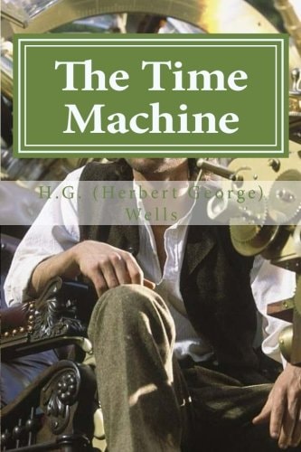 The Time Machine The Time Machine By H. G. (Herbert George) Wells
