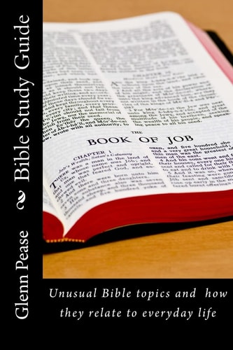 Bible Study Guide Unusual Bible Topics and How They Relate to Everyday Life