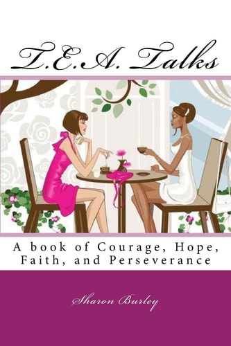 T. E. A. Talks A Book of Courage, Hope, Faith, and Perseverance