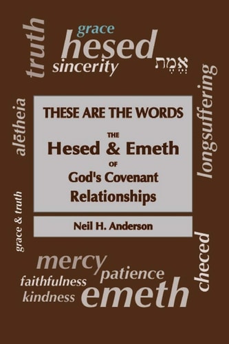 These Are The Words The Hesed and Emeth of God's Covenant Relationships