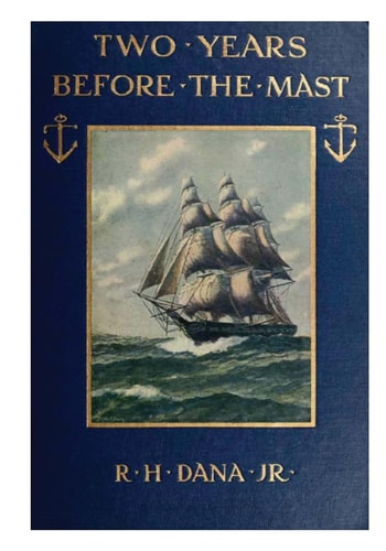 Two Years Before the Mast A Two-Year Sea Voyage from Boston to California on a Merchant Ship