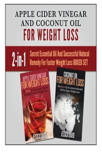 Apple Cider Vinegar and Coconut Oil for Weight Loss Secret Essential Oil and Successful Natural Remedy for Faster Weight Loss