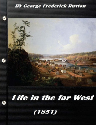 Life in the Far West (1851) by George Frederick Ruxton (a Western Clasic)