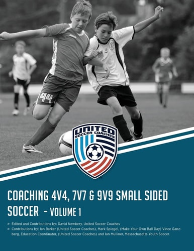 Coaching 4v4, 7v7 and 9v9 Small Sided Soccer - Volume 1