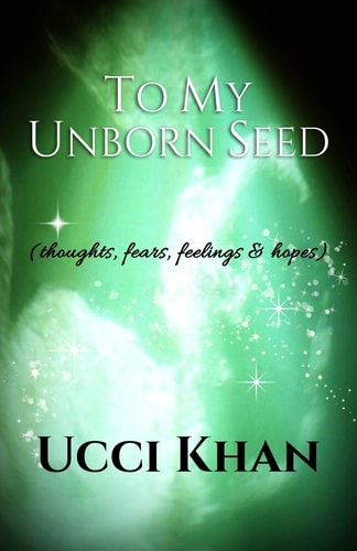 To My Unborn Seed Thoughts, Fears, Feelings and Hopes