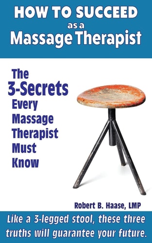 How to Succeed As a Massage Therapist The 3-Secrets Every Massage Therapist Must Know
