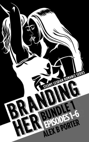 Branding Her Bundle 1 Episodes 1-6: Steamy Lesbian Romance Series: Steamy Lesbian Romance Series