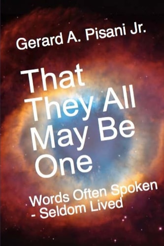 That They All May Be One Words Often Spoken - Seldom Lived