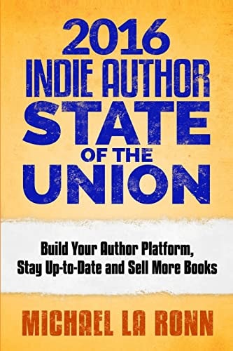 2016 Indie Author State of the Union Build Your Author Platform, Stay Up-To-Date and Sell More Books