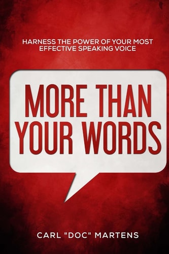 More Than Your Words Harness the Power of Your Most Effective Speaking Voice