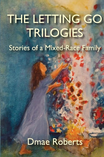 The Letting Go Trilogies Stories of a Mixed-Race Family