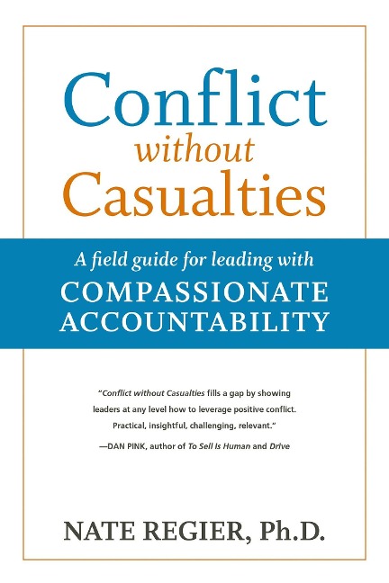 Conflict Without Casualties: A Field Guide for Leading with Compassionate Accountability