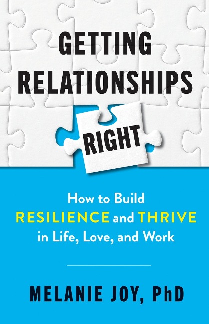 Getting Relationships Right: How to Build Resilience and Thrive in Life, Love, and Work
