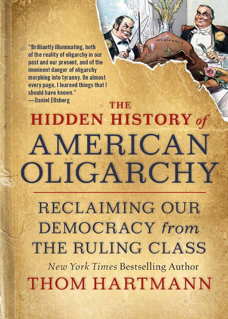 The Hidden History of American Oligarchy: Reclaiming Our Democracy from the Ruling Class