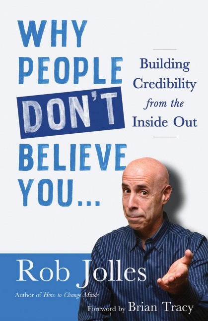 Why People Dont Believe You...: Building Credibility from the Inside Out