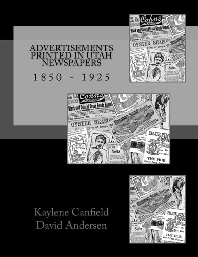 Advertisements Printed in Utah Newspapers 1850 - 1925