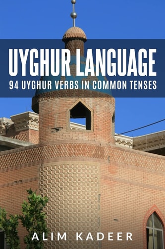 Uyghur Language 94 Uyghur Verbs in Common Tenses