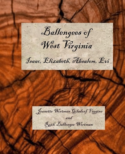 Ballengees of West Virginia Isaac, Elizabeth, Absolom, Evi