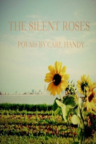 The Silent Roses Poems by Carl Handy