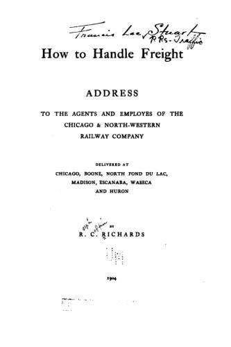 How to Handle Freight, Address to the Agents and Employes of the Chicago and North-Western Railway Company