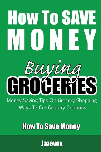 How To Save Money Buying Groceries Money Saving Tips On Grocery Shopping, Ways To Get Grocery Coupons