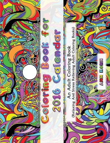 Coloring Book For 2016 Calendar An Adult Coloring Book (Relaxing and Stress Relieving Adult Coloring Books)
