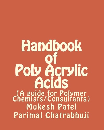 Handbook of Poly Acrylic Acids (a Guide for Polymer Chemists/Consultants)