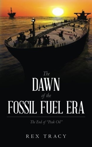 The Dawn of the Fossil Fuel Era The End of "Peak Oil"