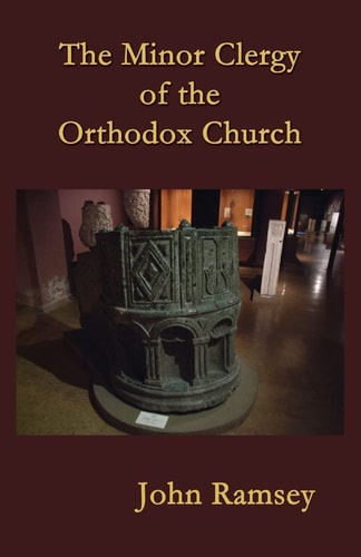 The Minor Clergy of the Orthodox Church Their Role and Life According to the Canons