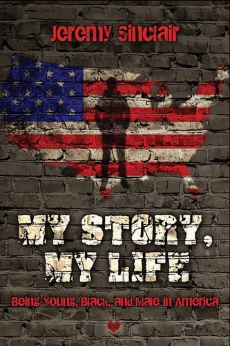 My Story, My Life Being Young, Black, and Male in America