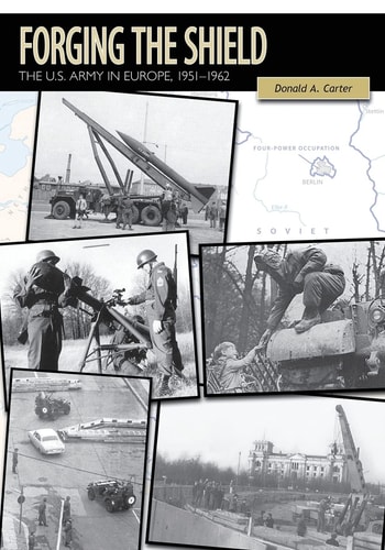 Forging the Shield The U.S. Army in Europe, 1951-1962