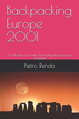 Backpacking Europe 2001 A Collection of E-Mails Chronicling the Journey of a Lifetime