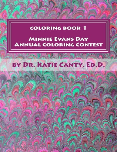 Coloring Book 1 Minnie Evans Day Annual Coloring Contest A Tribute to Minnie Evans and Fine Art Friends