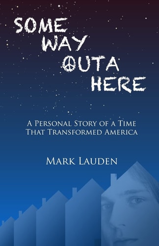 Some Way Outa Here A Personal Story of a Time That Transformed America