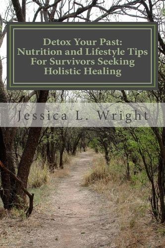 Detox Your Past Nutrition and Lifestyle Tips For Survivors Seeking Holistic Healing