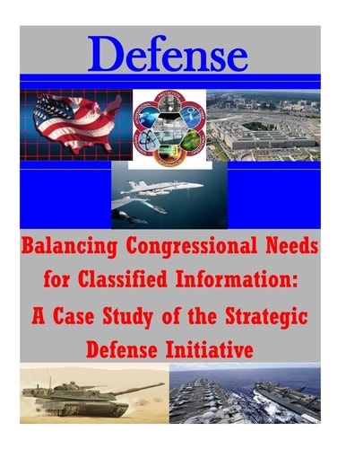 Balancing Congressional Needs for Classified Information A Case Study of the Strategic Defense Initiative