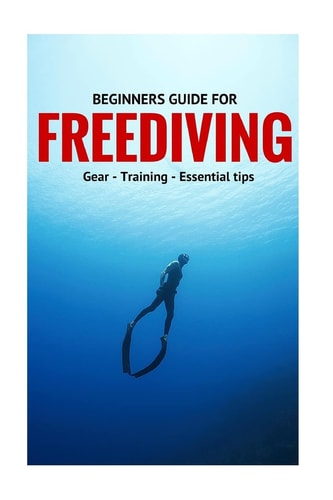 Beginners Guide For Freediving Gear, Training, Essential Tips