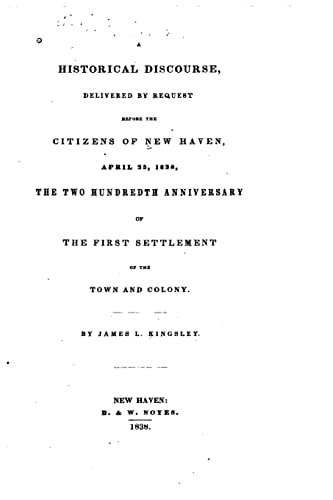 A Historical Discourse, Delivered by Request Before the Citizens of New Haven, April 25, 1838