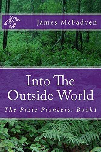Into The Outside World The Pixie Pioneers: Book1