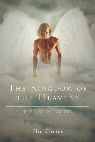 The Kingdom of the Heavens The Rise of Lucifer