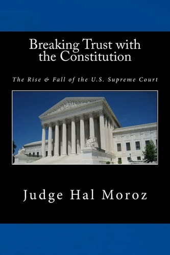 Breaking Trust with the Constitution The Rise and Fall of the U. S. Supreme Court