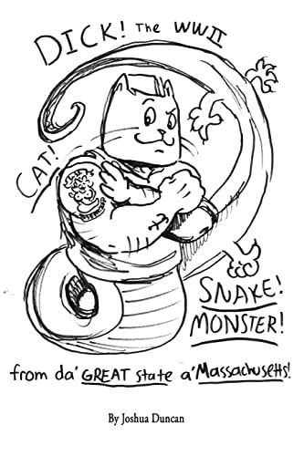 Dick! The WWII Cat-Snake-Monster! From Da' Great State A' Massachusetts!