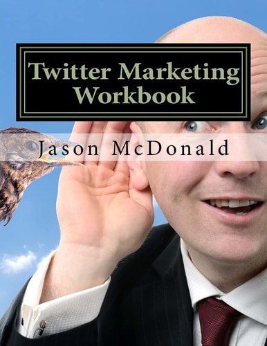 Twitter Marketing Workbook How to Market Your Business on Twitter