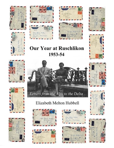 Our Year at Ruschlikon, 1953-54 Letters from the Alps to the Delta